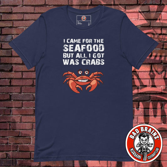 I came for the SEAFOOD, but all I got was CRABS t-shirt